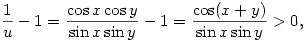 {1\over u}-1= {\cos x\cos y\over \sin x\sin y}-1={\cos(x+y)\over \sin x\sin
y}>0,