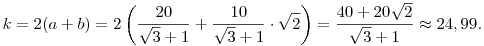 k=2(a+b)=2\left(\frac{20}{\sqrt3+1}
+\frac{10}{\sqrt3+1}\cdot\sqrt2
\right)=\frac{40+20\sqrt2}{\sqrt3+1}\approx 24,99.