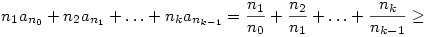 
n_1a_{n_0}+n_2a_{n_1}+\ldots+n_ka_{n_{k-1}}=
\frac{n_1}{n_0}+\frac{n_2}{n_1}+\dots+\frac{n_k}{n_{k-1}} \ge