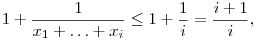 
1+\frac1{x_1+\ldots+x_i} \le 1+\frac1i = \frac{i+1}i,

