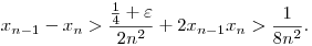 
x_{n-1}-x_n > \frac{\frac14+\varepsilon}{2n^2} + 2x_{n-1}x_n
> \frac1{8n^2}. 