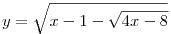 y=\sqrt{x-1-\sqrt{4x-8}}