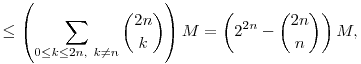 
\le \left(\sum_{0\le k\le2n,~k\ne n} \binom{2n}{k}\right) M =
\left(2^{2n}-\binom{2n}{n}\right)M,
