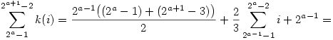 \sum_{2^a-1}^{2^{a+1}-2}k(i)={2^{a-1}\bigl((2^a-1)+(2^{a+1}-3)\bigr)\over 2}+
{2\over 3}\sum_{2^{a-1}-1}^{2^{a}-2}i+2^{a-1}=