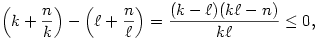 \Bigl(k+\frac{n}{k}\Bigr)-\Bigl(\ell+\frac{n}{\ell}\Bigr)=
\frac{(k-\ell)(k\ell-n)}{k\ell}\le 0,