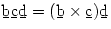 \b b \b c\b d=(\b b\times\b c)\b d