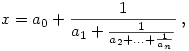 
x=a_0+ \frac1{a_1+ \frac1{a_2+\dots+\frac{1}{a_n}}}\,,
