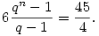 6{q^n-1\over q-1}={45\over4}.