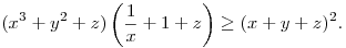 
(x^3+y^2+z)\left(\frac1x+1+z\right) \ge (x+y+z)^2.
