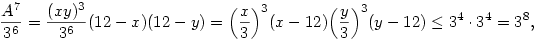 {A^7\over 3^6}={(xy)^3\over 3^6}(12-x)(12-y)
=\Bigl({x\over 3}\Bigr)^3(x-12)\Bigl({y\over 3}\Bigr)^3(y-12)
\le 3^4\cdot 3^4=3^8,