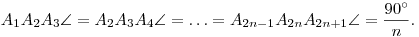 
A_1A_2A_3\sphericalangle = A_2A_3A_4\sphericalangle = \ldots =
A_{2n-1}A_{2n}A_{2n+1}\sphericalangle = \frac{90^\circ}{n}.
