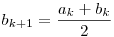 b_{k+1} = \dfrac{a_k+b_k}2