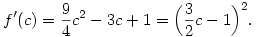 f'(c)=\frac{9}{4}c^2-3c+1=\Bigl(\frac{3}{2}c-1\Bigr)^2.
