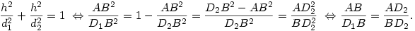 \frac{h^2}{d_1^2}+\frac{h^2}{d_2^2}=1\ \Leftrightarrow
\frac{AB^2}{D_1B^2}=1-\frac{AB^2}{D_2B^2}=\frac{D_2B^2-AB^2}{D_2B^2}=
\frac{AD_2^2}{BD_2^2}\ \Leftrightarrow \frac{AB}{D_1B}=\frac{AD_2}{BD_2}.