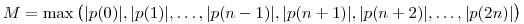 M=\max\big(|p(0)|, |p(1)|, \ldots, |p(n-1)|, 
|p(n+1)|, |p(n+2)|, \ldots, |p(2n)| \big)