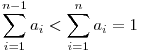 \sum_{i=1}^{n-1}a_i<\sum_{i=1}^na_i=1