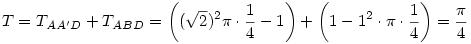 T=T_{AA'D}+T_{ABD}=\left((\sqrt2)^2\pi\cdot{1\over4}-1\right)+\left(1-1^2\cdot\pi\cdot{1\over4}\right)={\pi\over4}