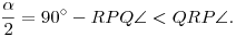 \frac{\alpha}{2}=90^\circ-RPQ\angle<QRP\angle.