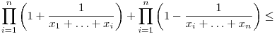 
\prod_{i=1}^n \left(1+\frac1{x_1+\ldots+x_i}\right) +
\prod_{i=1}^n \left(1-\frac1{x_i+\ldots+x_n}\right)
\le 

