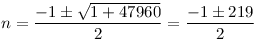 n=\frac{-1\pm\sqrt{1+47960}}{2}=\frac{-1\pm219}{2}