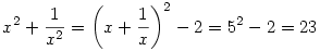 x^2+{1\over x^2}=\left(x+{1\over x}\right)^2-2=5^2-2=23
