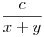 \frac{c}{x+y}