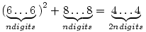 (\underbrace{6\dots6}_{n\text{ digits}}{)}^2+
\underbrace{8\dots8}_{n\text{ digits}}=\underbrace{4\dots4}_{2n\text {digits}}