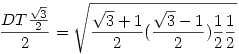 \frac{DT\frac{\sqrt3}2}{2}=\sqrt{\frac{\sqrt3+1}2
(\frac{\sqrt3-1}2)\frac{1}{2}\frac{1}{2} }