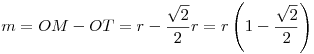 m=OM-OT=r-\frac{\sqrt2}{2}r=r\left(1-\frac{\sqrt2}{2}\right)