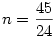 n={45\over24}