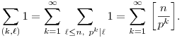 
\sum_{(k,\ell)} 1 = 
\sum_{k=1}^\infty  \, \sum_{\ell\le n, ~ p^k|\ell} 1 =
\sum_{k=1}^\infty \, \bigg[\frac{n}{p^k}\bigg].
