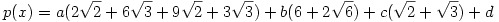 p(x)=a(2\sqrt{2}+6\sqrt{3}+9\sqrt{2}+3\sqrt{3})+b(6+2\sqrt{6})
+c(\sqrt{2}+\sqrt{3})+d