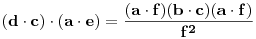 (\bf{d}\cdot \bf{c} )\cdot (\bf{a}\cdot \bf{e})=\frac{(\bf{a}\cdot \bf{f})(\bf{b}\cdot \bf{c})(\bf{a}\cdot \bf{f})}{\bf{f}^2}