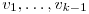 v_1,\ldots,v_{k-1}