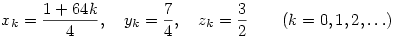 x_k=\frac{1+64k}{4},\quad y_k=\frac{7}{4},\quad z_k=\frac{3}{2}\qquad
(k=0,1,2,\ldots)