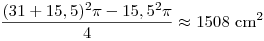 \frac{(31+15,5)^2\pi-15,5^2\pi}{4}\approx 1508~{\rm cm}^2