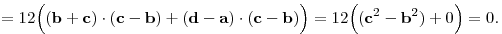 
= \tfrac12\Big((\mathbf{b}+\mathbf{c})\cdot(\mathbf{c}-\mathbf{b}) +
(\mathbf{d}-\mathbf{a})\cdot(\mathbf{c}-\mathbf{b})\Big) =
\tfrac12\Big((\mathbf{c}^2-\mathbf{b}^2)+0\Big) = 0.
