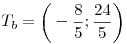 T_b=\bigg(-\frac85;\frac{24}5\bigg)