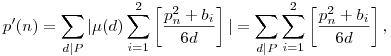 p'(n)=\sum_{d|P}|\mu(d)\sum_{i=1}^{2}\left[\frac{p_n^2+b_i}{6d}\right]|=\sum_{d|P}\sum_{i=1}^{2}\left[\frac{p_n^2+b_i}{6d}\right],