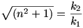 \sqrt{(n^2+1)}=\frac{k_2}{k_1}