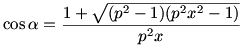 \cos\alpha =\frac{1+\sqrt{(p^2-1)({p^2}{x^2-1})}}{{p^2}x}