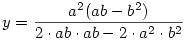  y = \frac { a^2  (ab - b^2 ) } {2 \cdot  ab \cdot  ab  - 2\cdot   a^2 \cdot  b^2  } 