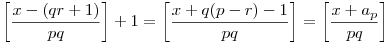 \left[\frac{x-(qr+1)}{pq}\right]+1=\left[\frac{x+q(p-r)-1}{pq}\right]=\left[\frac{x+a_p}{pq}\right]