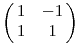 \left(\matrix{1& -1\cr 1&1\cr}\right)