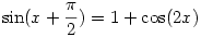 \sin(x+\frac{\pi}{2})=1+\cos(2x)