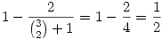 1 - \frac 2{\binom 32 + 1} = 1 - \frac 24 = \frac 12