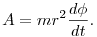 A=mr^2\frac{d\phi}{dt}.
