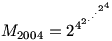 M_{2004}=2^{4^{2^{.^{.^{.^{2^4}}}}}}