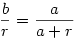 \frac{b}{r}=\frac{a}{a+r}
