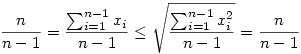 \frac{n}{n-1}=\frac{\sum_{i=1}^{n-1}x_i}{n-1}\leq\sqrt{\frac{\sum_{i=1}^{n-1}x_i^2}{n-1}}=\frac{n}{n-1}